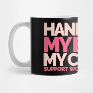 Hands Off My Body My Choice Mug